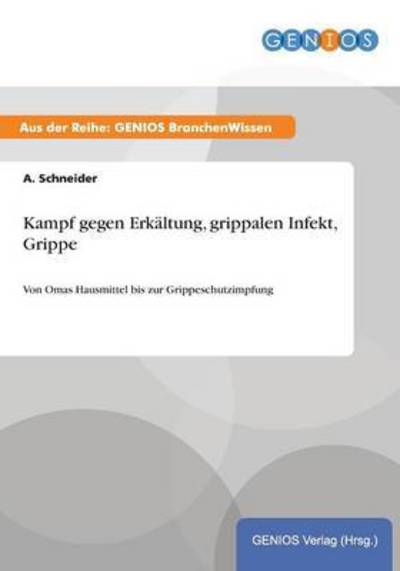Cover for A Schneider · Kampf gegen Erkaltung, grippalen Infekt, Grippe: Von Omas Hausmittel bis zur Grippeschutzimpfung (Paperback Book) (2015)