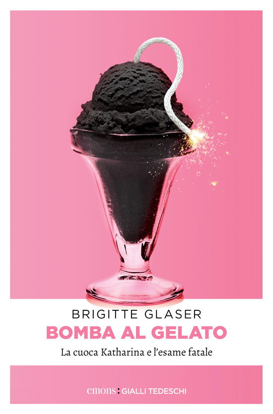 Cover for Brigitte Glaser · Bomba Al Gelato. La Cuoca Katharina E L'esame Fatale (Book)