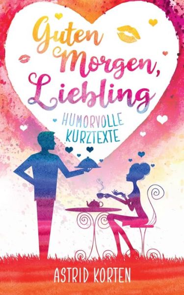 Cover for Astrid Korten · Guten Morgen, Liebling: Humorvolle Kurztexte (Pocketbok) (2020)