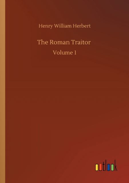 Cover for Henry William Herbert · The Roman Traitor: Volume 1 (Pocketbok) (2020)