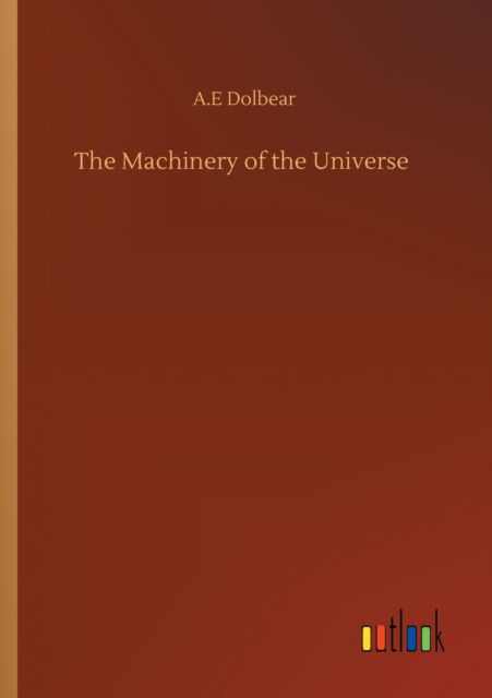 Cover for A E Dolbear · The Machinery of the Universe (Paperback Book) (2020)