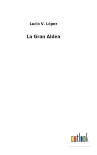 Cover for Lucio V L?pez · La Gran Aldea (Hardcover Book) (2021)