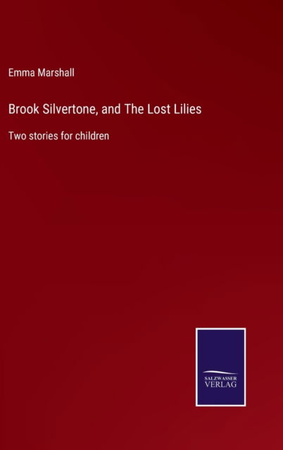 Cover for Emma Marshall · Brook Silvertone, and The Lost Lilies (Gebundenes Buch) (2022)