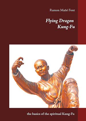 Flying Dragon Kung-Fu - Ramon Mañé Font - Livros - BoD Books on Demand - 9783753478579 - 16 de abril de 2021