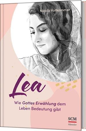 Cover for Nicola Vollkommer · Lea - Wie Gottes Erwählung dem Leben Bedeutung gibt (Bog) (2025)