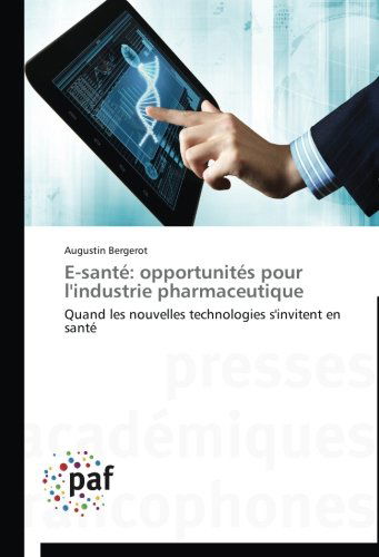 Cover for Augustin Bergerot · E-santé: Opportunités Pour L'industrie Pharmaceutique: Quand Les Nouvelles Technologies S'invitent en Santé (Paperback Book) [French edition] (2018)