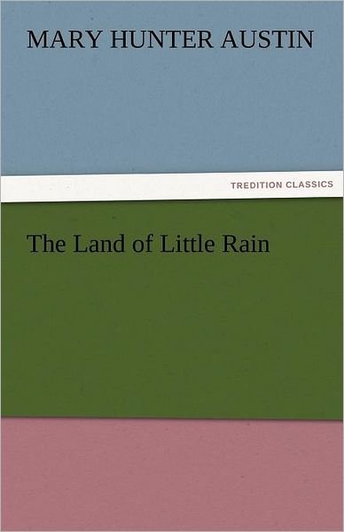 Cover for Mary Hunter Austin · The Land of Little Rain (Tredition Classics) (Taschenbuch) (2011)