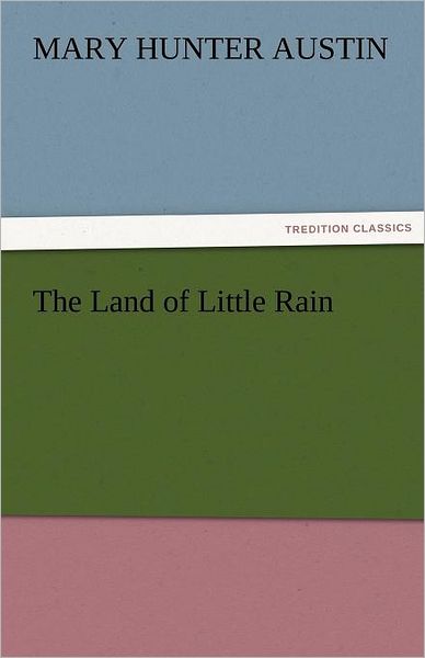 Cover for Mary Hunter Austin · The Land of Little Rain (Tredition Classics) (Paperback Book) (2011)