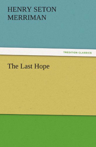 The Last Hope (Tredition Classics) - Henry Seton Merriman - Books - tredition - 9783842466579 - November 18, 2011