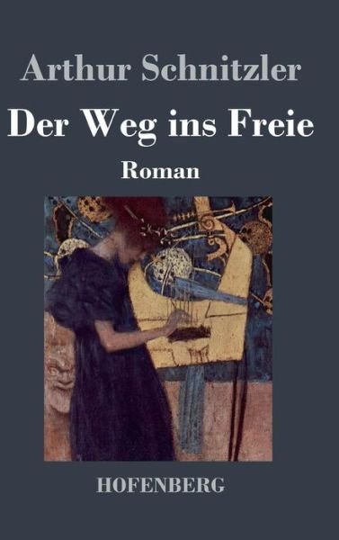 Cover for Arthur Schnitzler · Der Weg Ins Freie (Gebundenes Buch) (2015)