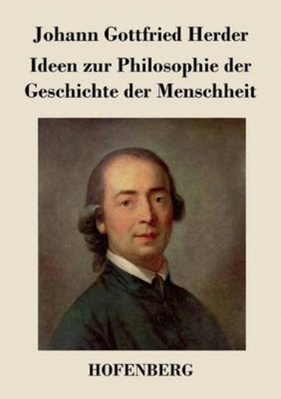 Ideen Zur Philosophie Der Geschichte Der Menschheit - Johann Gottfried Herder - Books - Hofenberg - 9783843021579 - March 20, 2017