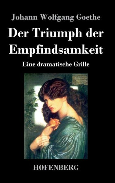 Cover for Johann Wolfgang Goethe · Der Triumph Der Empfindsamkeit (Hardcover Book) (2016)