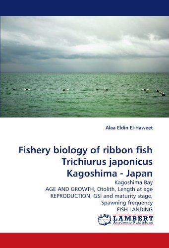 Cover for Alaa Eldin El-haweet · Fishery Biology of Ribbon Fish Trichiurus Japonicus Kagoshima - Japan: Kagoshima Bay Age and Growth, Otolith, Length at Age Reproduction, Gsi and Maturity Stage, Spawning Frequency Fish Landing (Pocketbok) (2010)