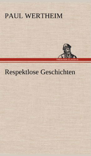 Cover for Paul Wertheim · Respektlose Geschichten (Hardcover Book) [German edition] (2012)