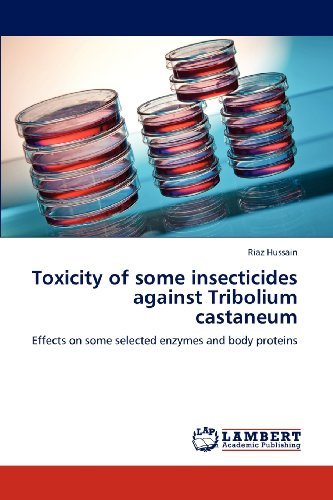 Cover for Riaz Hussain · Toxicity of Some Insecticides Against Tribolium Castaneum: Effects on Some Selected Enzymes and Body Proteins (Paperback Book) (2012)
