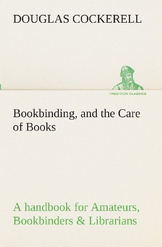 Cover for Douglas Cockerell · Bookbinding, and the Care of Books a Handbook for Amateurs, Bookbinders &amp; Librarians (Tredition Classics) (Paperback Book) (2013)