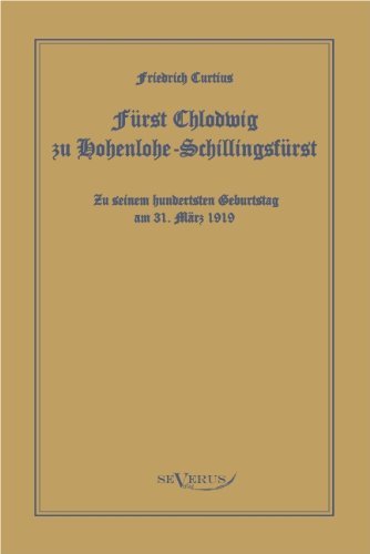 Cover for Friedrich Curtius · Furst Chlodwig Zu Hohenlohe-schillingsfurst. Zu Seinem Hundertsten Geburtstag 31. Marz 1919 (Paperback Bog) [German edition] (2011)