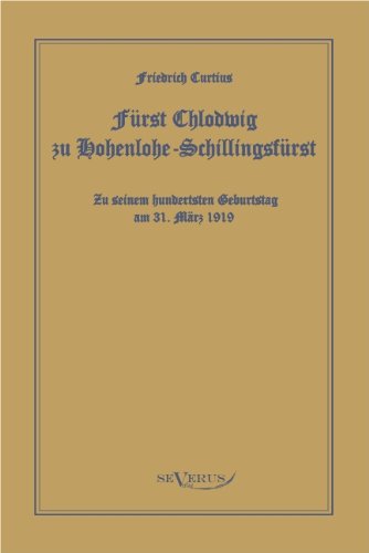 Furst Chlodwig Zu Hohenlohe-schillingsfurst. Zu Seinem Hundertsten Geburtstag 31. Marz 1919 - Friedrich Curtius - Books - Severus - 9783863470579 - May 17, 2011