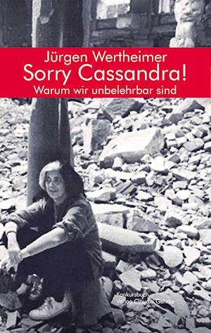 J?rgen Wertheimer · Sorry Cassandra! Warum wir unbelehrbar sind (Paperback Book) (2021)