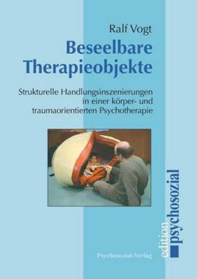 Beseelbare Therapieobjekte - Ralf Vogt - Books - Psychosozial-Verlag - 9783898063579 - September 1, 2004