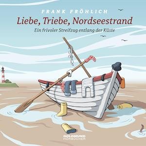 Cover for Frank Fröhlich · Liebe, Triebe, Nordseestrand (Audiobook (CD)) (2022)