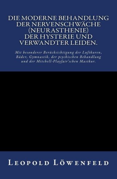 Die moderne Behandlung der Nervenschwache. - Leopold Loewenfeld - Książki - Reprint Publishing - 9783959401579 - 23 grudnia 2015