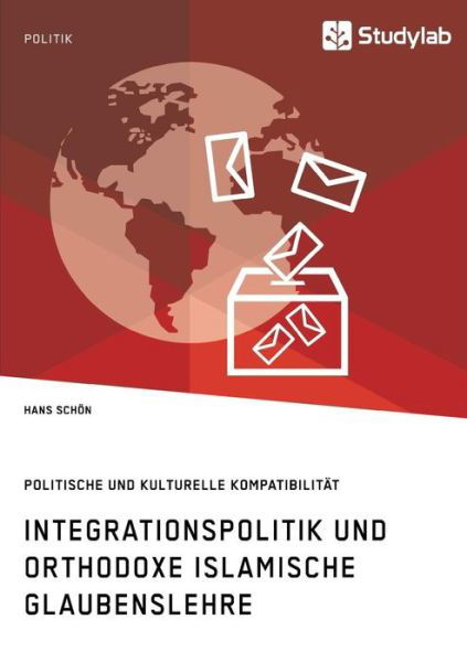 Cover for Hans Schoen · Integrationspolitik und orthodoxe islamische Glaubenslehre. Politische und kulturelle Kompatibilitat (Paperback Book) (2018)