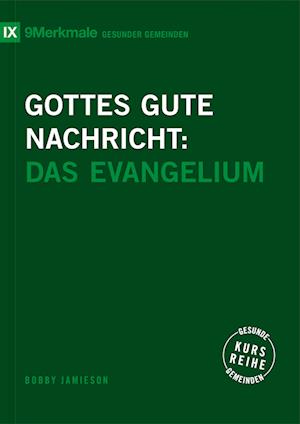 Cover for Bobby Jamieson · Gottes gute Nachricht: Das Evangelium (Kursreihe Gesunde Gemeinden) (Book) (2024)