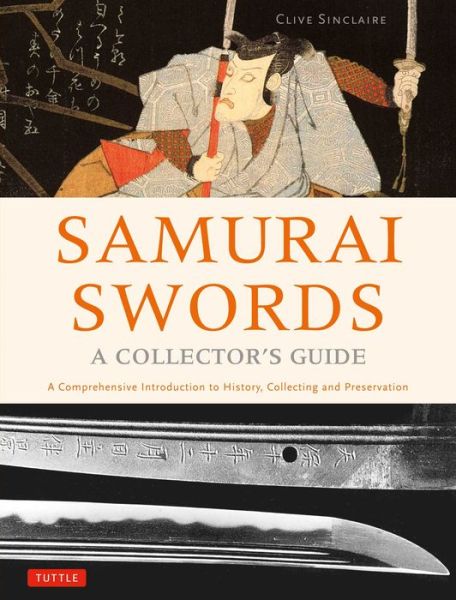 Cover for Clive Sinclaire · Samurai Swords - A Collector's Guide: A Comprehensive Introduction to History, Collecting and Preservation - of the Japanese Sword (Hardcover bog) (2017)