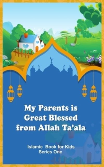 My Parents is Great Blessed from Allah Ta'ala - Islamic Book Store - Books - Islamic Book Store - 9784821097579 - September 1, 2020