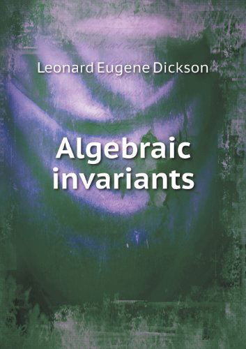 Cover for Leonard Eugene Dickson · Algebraic Invariants (Paperback Book) (2013)