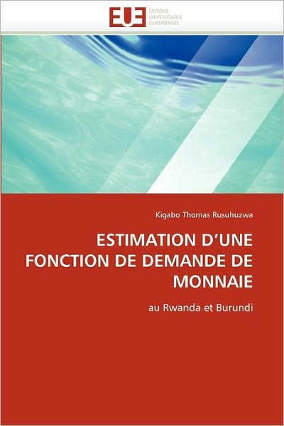 Cover for Kigabo Thomas Rusuhuzwa · Estimation D'une Fonction De Demande De Monnaie: Au Rwanda et Burundi (Pocketbok) [French edition] (2018)