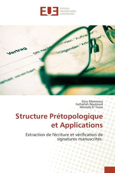 Cover for Mostafa El Yassa · Structure Prétopologique et Applications: Extraction De L'écriture et Vérification De Signatures Manuscrites. (Paperback Book) [French edition] (2018)