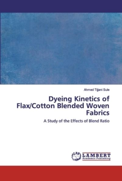 Dyeing Kinetics of Flax / Cotton Ble - Sule - Books -  - 9786200322579 - April 30, 2020