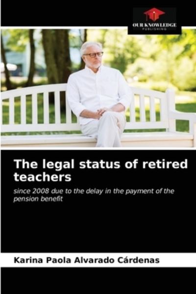 Cover for Karina Paola Alvarado Cárdenas · The legal status of retired teachers (Paperback Book) (2021)
