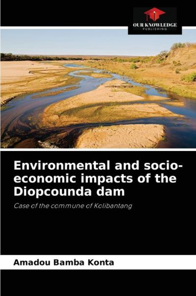 Cover for Amadou Bamba Konta · Environmental and socio-economic impacts of the Diopcounda dam (Paperback Book) (2021)