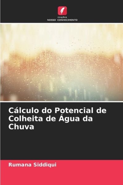 Cover for Rumana Siddiqui · Calculo do Potencial de Colheita de Agua da Chuva (Pocketbok) (2021)