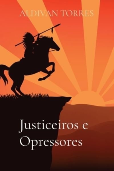 Cover for Aldivan Teixeira Torres · Justiceiros e Opressores (Paperback Book) (2021)