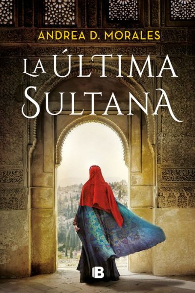 La ultima sultana - Andrea D. Morales - Books - Penguin Random House Grupo Editorial - 9788466670579 - August 23, 2022