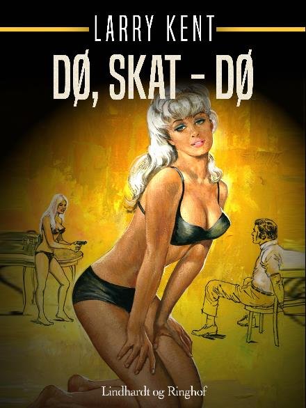 Cover for Larry Kent · Larry Kent: Dø, skat – dø (Sewn Spine Book) [1st edition] (2018)