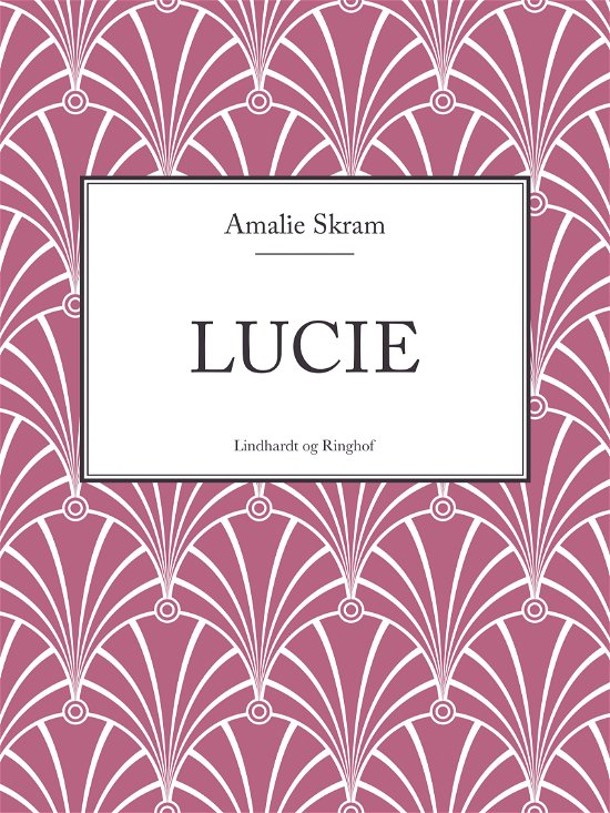 Cover for Amalie Skram · Lucie (Sewn Spine Book) [1. Painos] (2024)