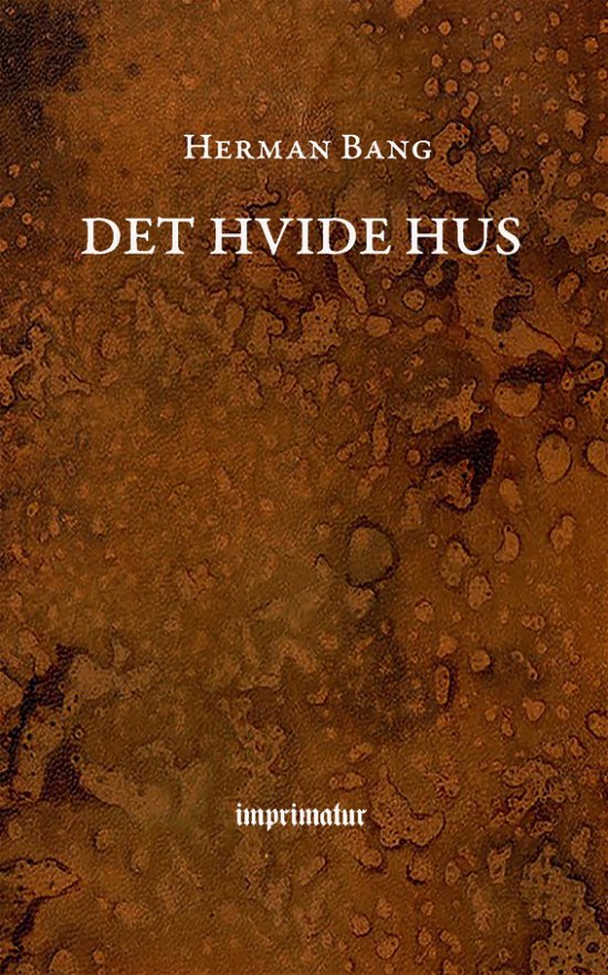 Det hvide Hus - Herman Bang - Libros - imprimatur - 9788740941579 - 13 de septiembre de 2019