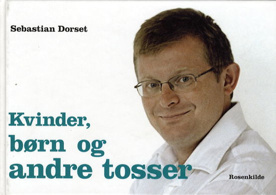 Kvinder, børn og andre tosser - Sebastian Dorset - Books - Rosenkilde - 9788791303579 - November 2, 2006