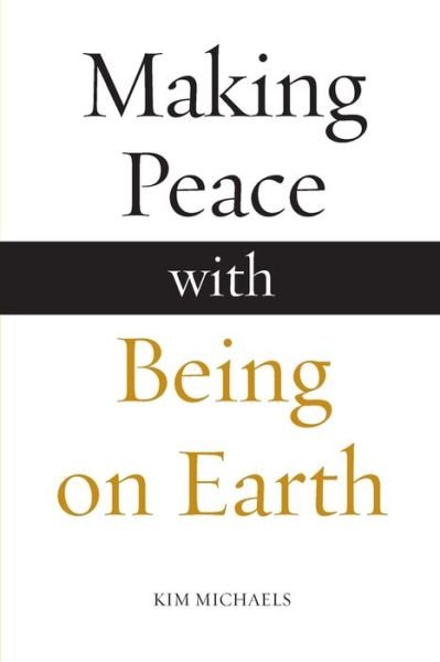 Making Peace with Being on Earth - Avatar Revelations - Kim Michaels - Kirjat - More to Life Publishing - 9788793297579 - keskiviikko 20. maaliskuuta 2019
