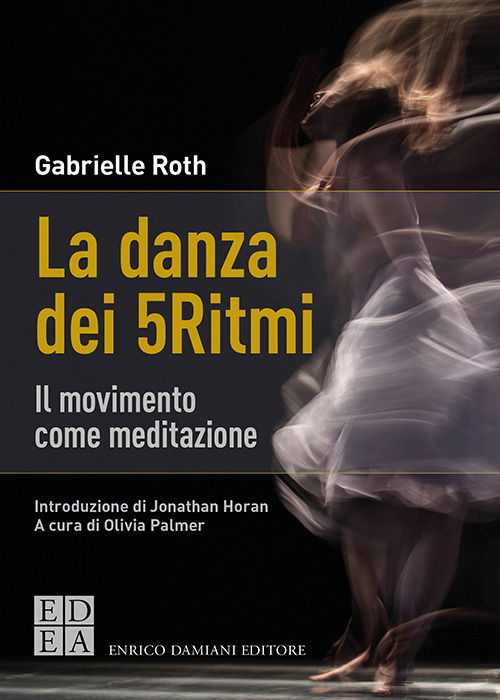 Cover for Gabrielle Roth · La Danza Dei 5Ritmi. Il Movimento Come Meditazione. Nuova Ediz. (Bog)