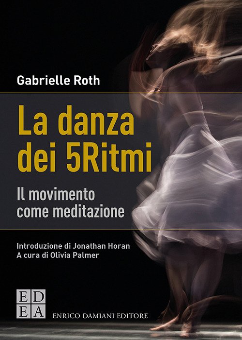 Cover for Gabrielle Roth · La Danza Dei 5Ritmi. Il Movimento Come Meditazione. Nuova Ediz. (Book)