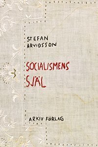 Cover for Stefan Arvidsson · Socialismens själ (Bok) (2021)