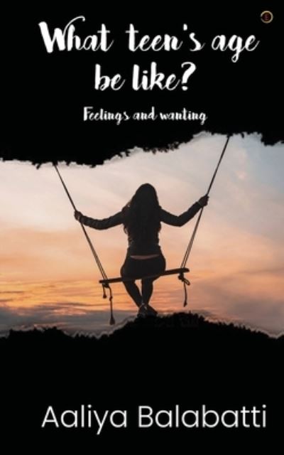 What teen's age be like? - Aaliya Balabatti - Books - Cyscoprime Publishers - 9789354460579 - April 25, 2021