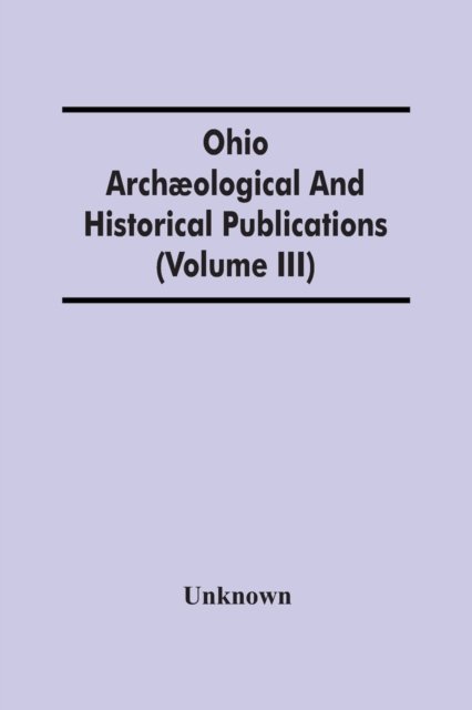 Ohio Archaeological And Historical Publications (Volume Iii) -  - Books - Alpha Edition - 9789354486579 - March 15, 2021