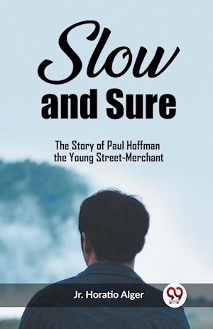 Cover for Alger, Horatio, Jr · Slow and SureThe Story of Paul Hoffman the Young Street-Merchant (Edition2023) (Paperback Book) (2024)